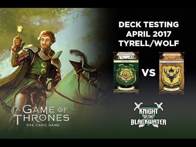 Tyrell Card Model Tyrell/Wolf Deck Testing April 2017 – Game Three Bara/Sun – AGOT.CARDS