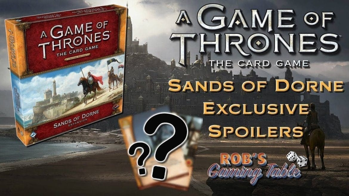 Game of Thrones LCG - Sands of Dorne Spoilers!
